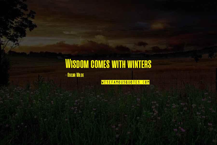 I Can Never Trust You Again Quotes By Oscar Wilde: Wisdom comes with winters