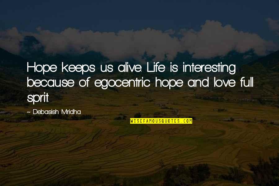 I Can Never Unlove You Quotes By Debasish Mridha: Hope keeps us alive. Life is interesting because I Can Never Unlove You Quotes By Debasish Mridha: Hope keeps us alive. Life is interesting because