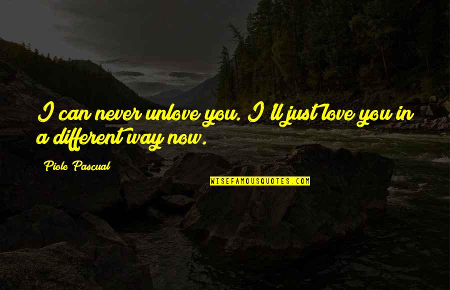 I Can Never Unlove You Quotes By Piolo Pascual: I can never unlove you. I'll just love