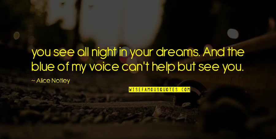 I Can Only See You In My Dreams Quotes By Alice Notley: you see all night in your dreams. And