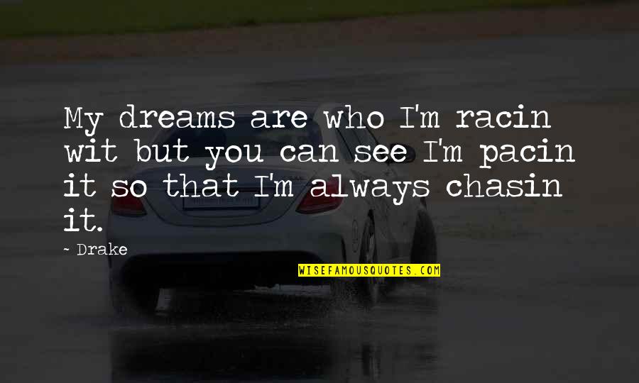 I Can Only See You In My Dreams Quotes By Drake: My dreams are who I'm racin wit but