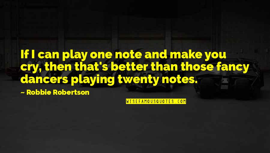 I Can Play Better Than You Quotes By Robbie Robertson: If I can play one note and make