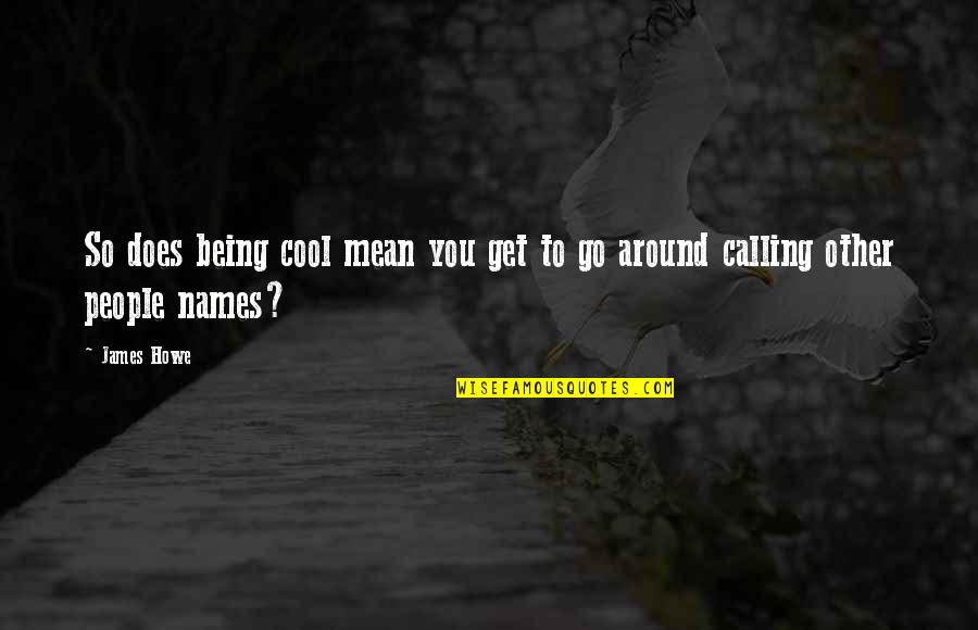 I Can Prove You Wrong Quotes By James Howe: So does being cool mean you get to