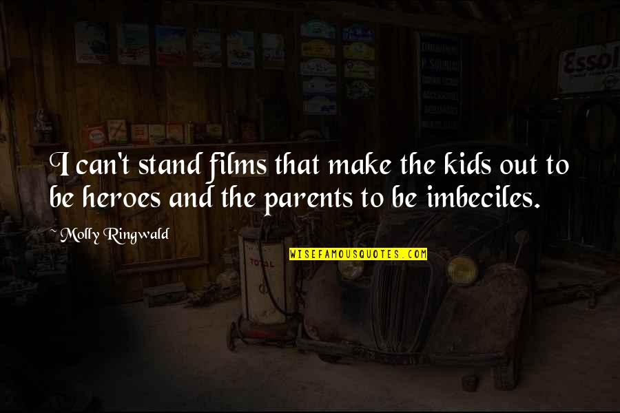 I Can Quotes By Molly Ringwald: I can't stand films that make the kids