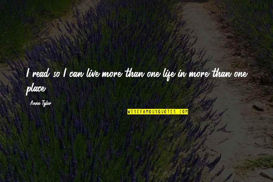 I Can Read Quotes By Anne Tyler: I read so I can live more than