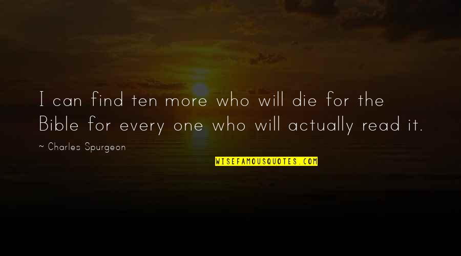 I Can Read Quotes By Charles Spurgeon: I can find ten more who will die