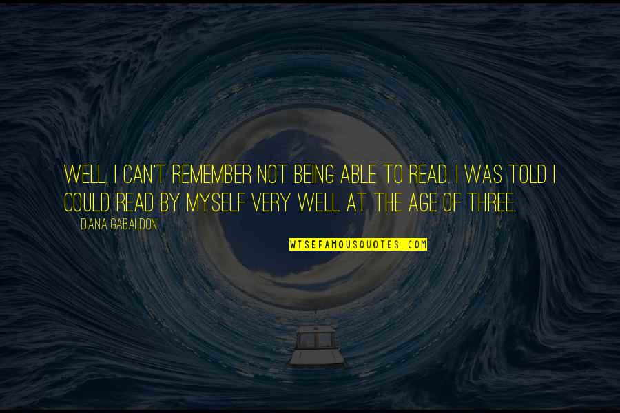 I Can Read Quotes By Diana Gabaldon: Well, I can't remember not being able to