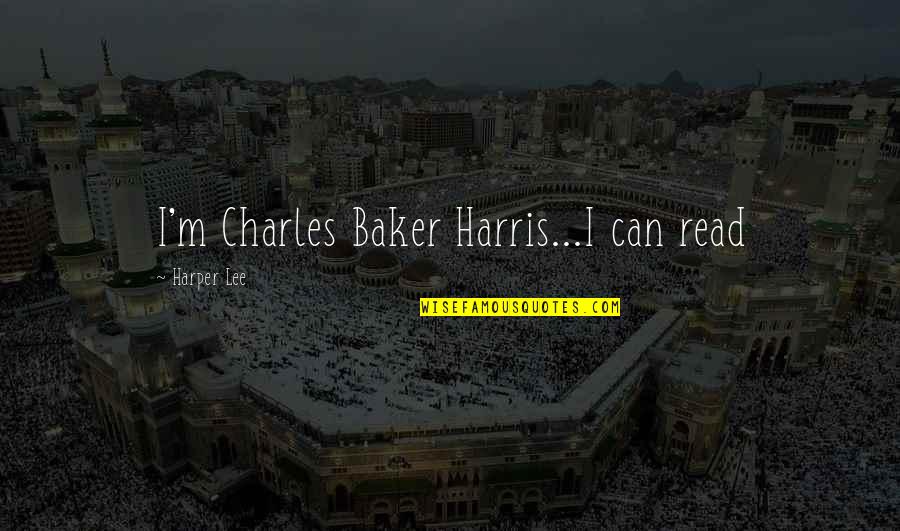 I Can Read Quotes By Harper Lee: I'm Charles Baker Harris...I can read