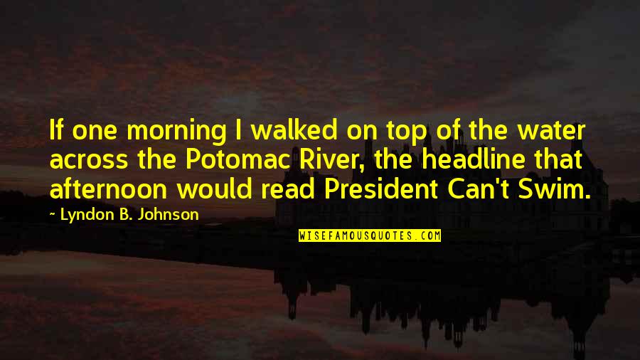 I Can Read Quotes By Lyndon B. Johnson: If one morning I walked on top of