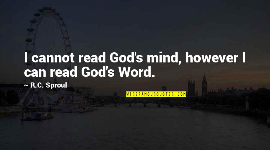 I Can Read Quotes By R.C. Sproul: I cannot read God's mind, however I can