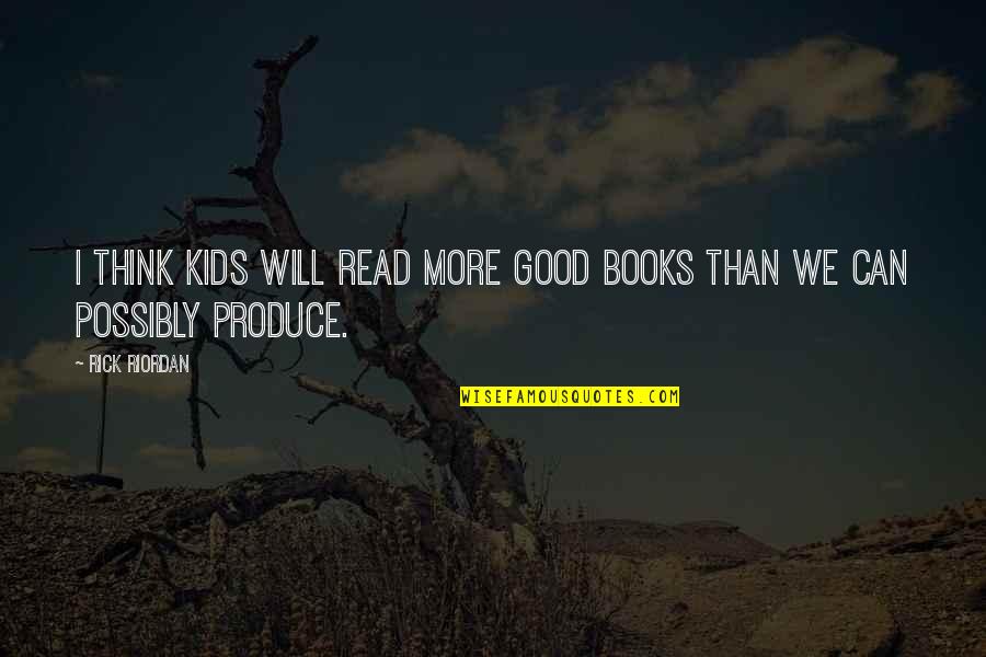 I Can Read Quotes By Rick Riordan: I think kids will read more good books