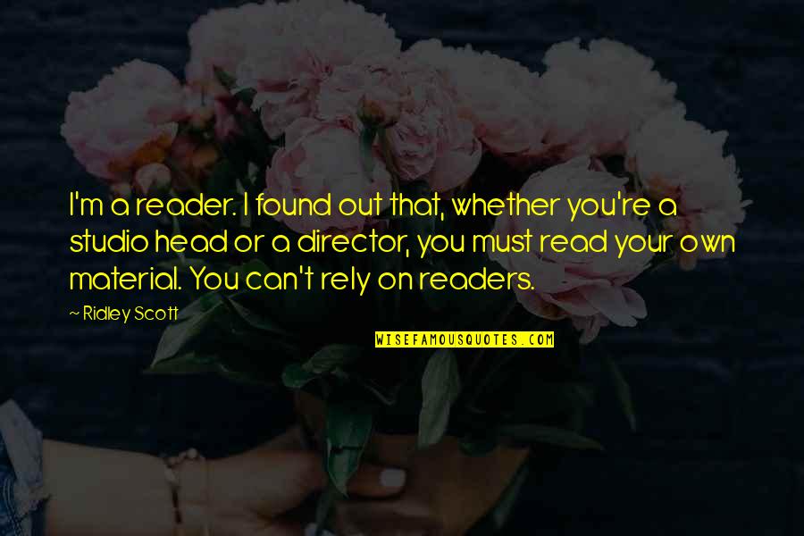 I Can Read Quotes By Ridley Scott: I'm a reader. I found out that, whether