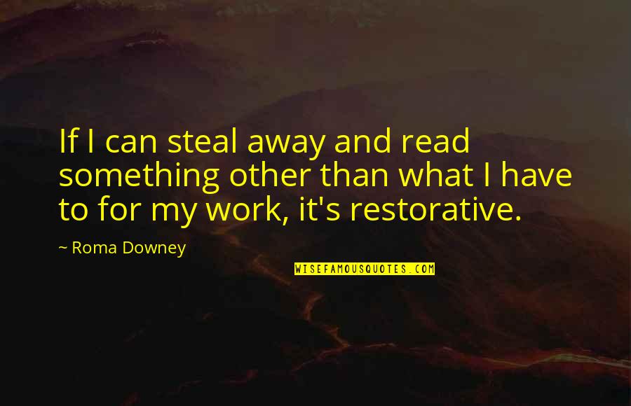 I Can Read Quotes By Roma Downey: If I can steal away and read something