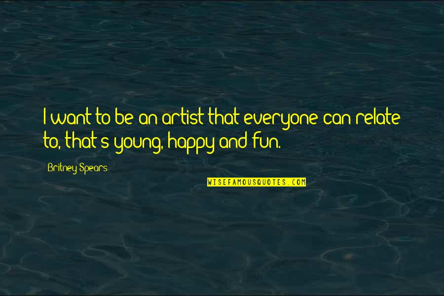 I Can Relate Quotes By Britney Spears: I want to be an artist that everyone