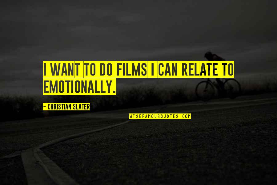 I Can Relate Quotes By Christian Slater: I want to do films I can relate