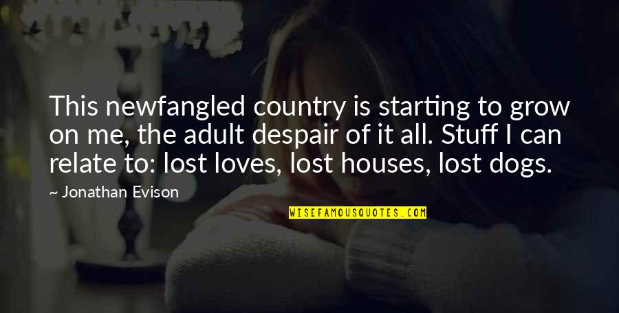 I Can Relate Quotes By Jonathan Evison: This newfangled country is starting to grow on