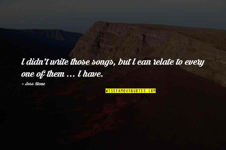 I Can Relate Quotes By Joss Stone: I didn't write those songs, but I can