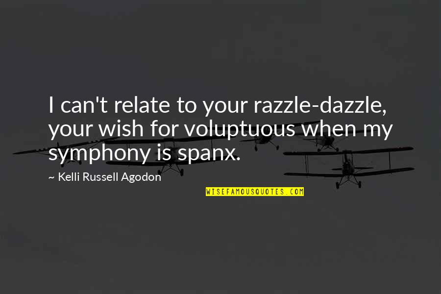 I Can Relate Quotes By Kelli Russell Agodon: I can't relate to your razzle-dazzle, your wish