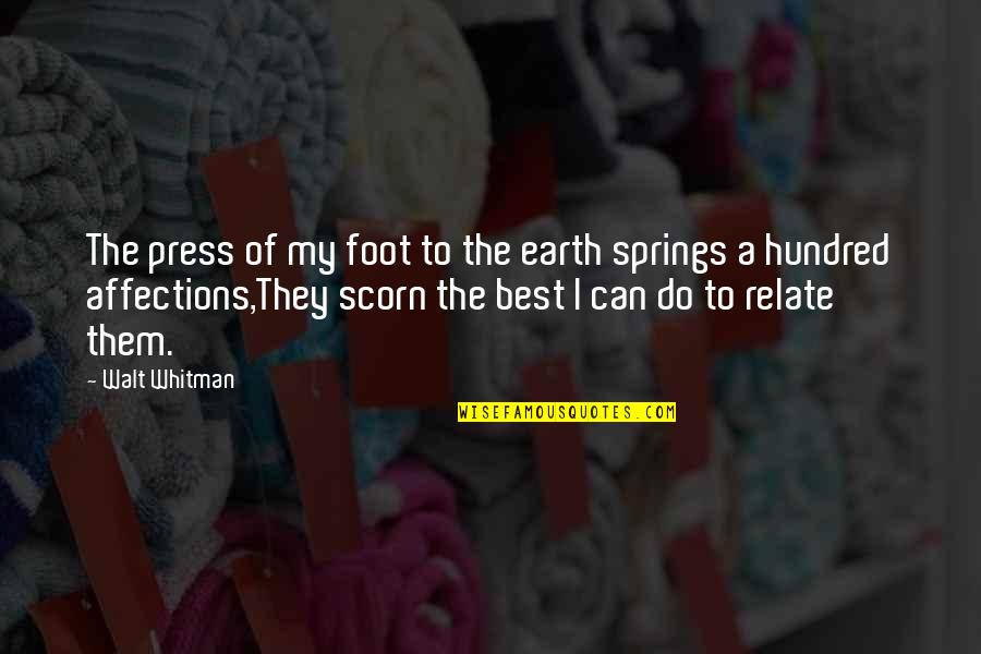 I Can Relate Quotes By Walt Whitman: The press of my foot to the earth