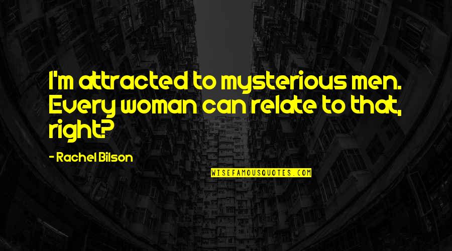 I Can Relate To That Quotes By Rachel Bilson: I'm attracted to mysterious men. Every woman can