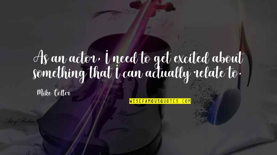 I Can Relate To This Quotes By Mike Colter: As an actor, I need to get excited
