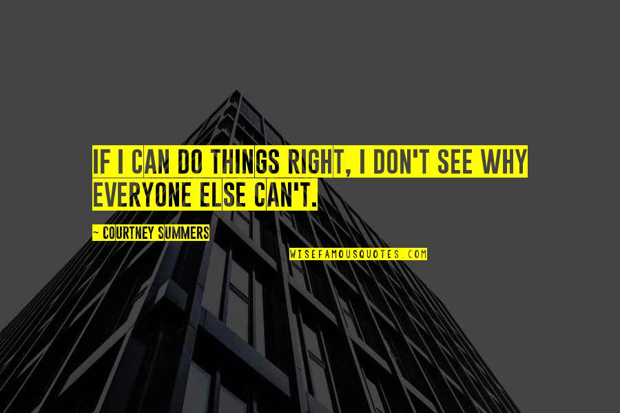 I Can See Right Thru You Quotes By Courtney Summers: If I can do things right, I don't