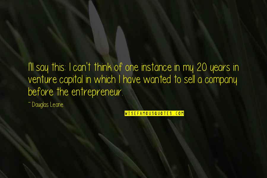I Can Sell Quotes By Douglas Leone: I'll say this: I can't think of one