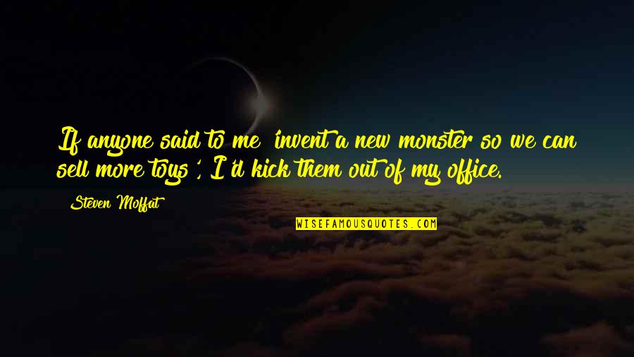 I Can Sell Quotes By Steven Moffat: If anyone said to me 'invent a new