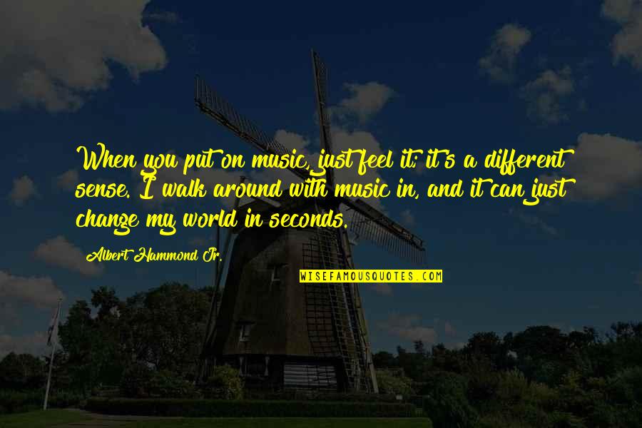 I Can Sense Quotes By Albert Hammond Jr.: When you put on music, just feel it;