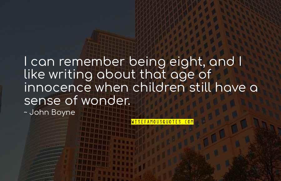 I Can Sense Quotes By John Boyne: I can remember being eight, and I like
