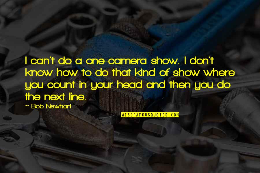 I Can Show You Quotes By Bob Newhart: I can't do a one-camera show. I don't I Can Show You Quotes By Bob Newhart: I can't do a one-camera show. I don't
