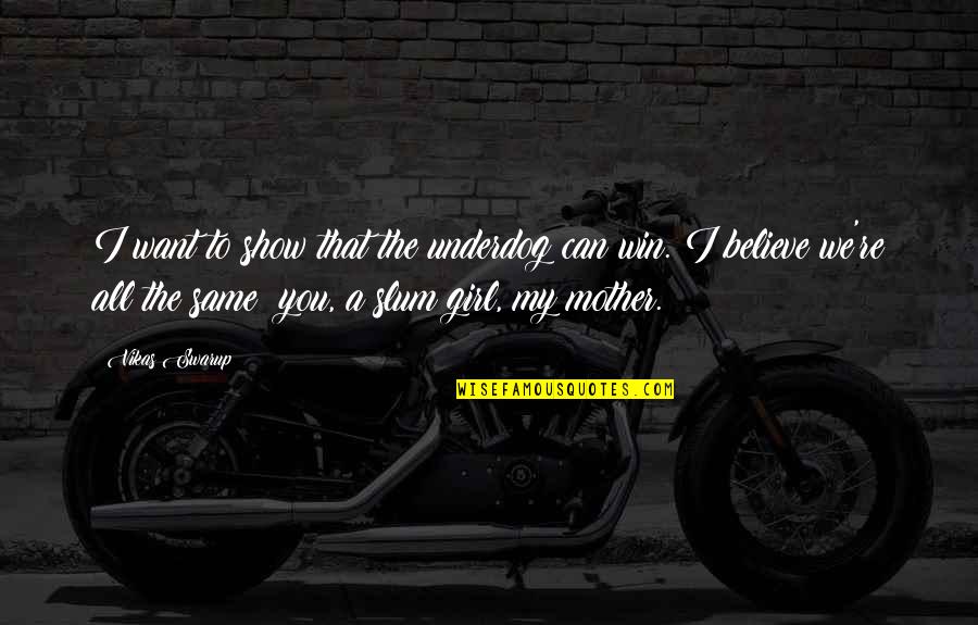 I Can Show You Quotes By Vikas Swarup: I want to show that the underdog can I Can Show You Quotes By Vikas Swarup: I want to show that the underdog can