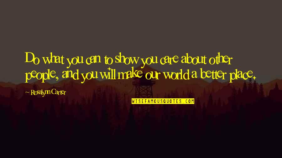 I Can Show You The World Quotes By Rosalynn Carter: Do what you can to show you care I Can Show You The World Quotes By Rosalynn Carter: Do what you can to show you care