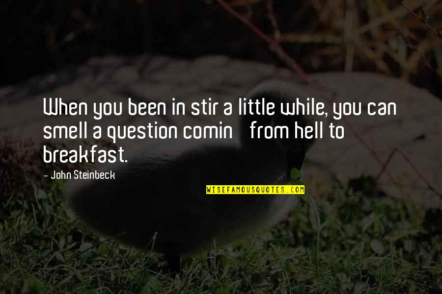 I Can Smell You Quotes By John Steinbeck: When you been in stir a little while, I Can Smell You Quotes By John Steinbeck: When you been in stir a little while,