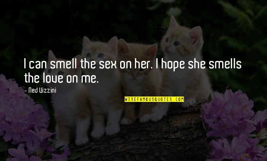 I Can Smell You Quotes By Ned Vizzini: I can smell the sex on her. I
