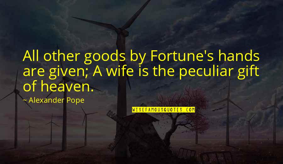 I Can Still Be Happy Quotes By Alexander Pope: All other goods by Fortune's hands are given;