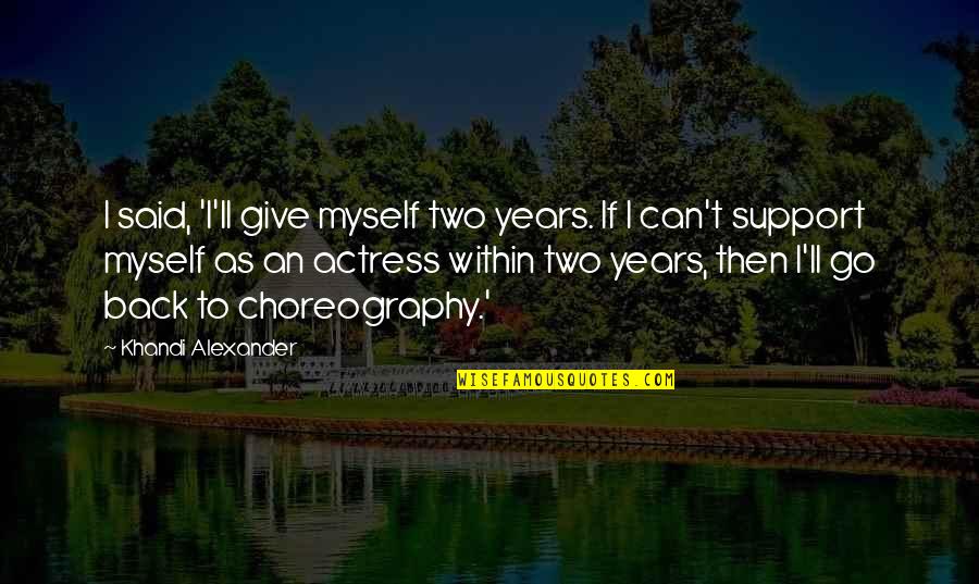 I Can Support Myself Quotes By Khandi Alexander: I said, 'I'll give myself two years. If