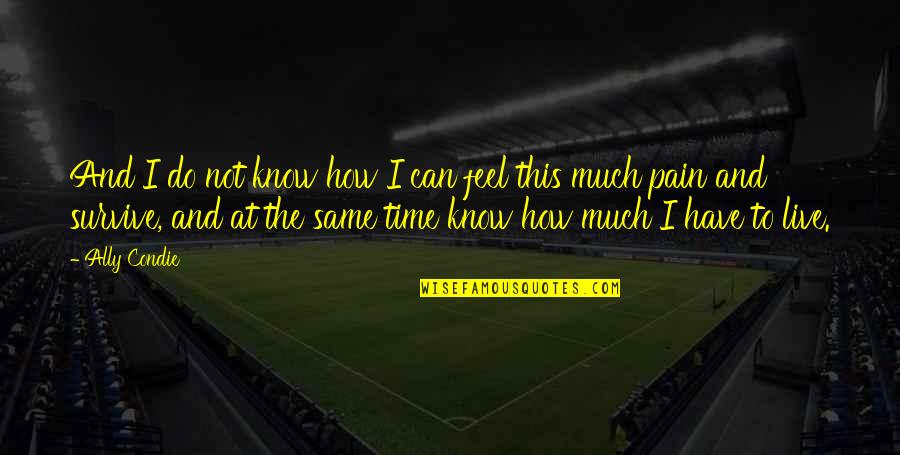 I Can Survive Quotes By Ally Condie: And I do not know how I can