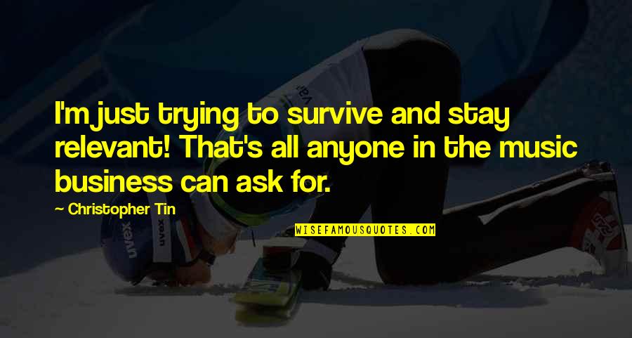I Can Survive Quotes By Christopher Tin: I'm just trying to survive and stay relevant!