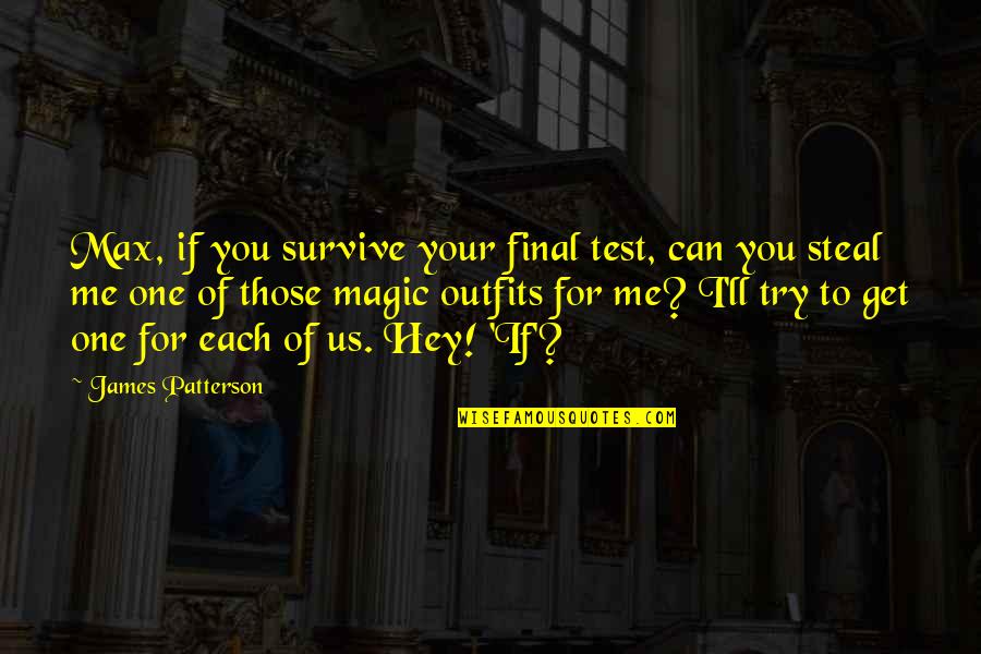 I Can Survive Quotes By James Patterson: Max, if you survive your final test, can