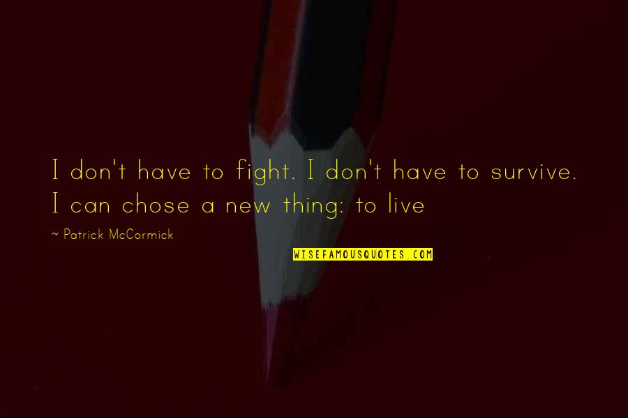 I Can Survive Quotes By Patrick McCormick: I don't have to fight. I don't have