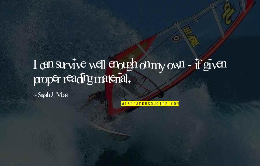 I Can Survive Quotes By Sarah J. Maas: I can survive well enough on my own