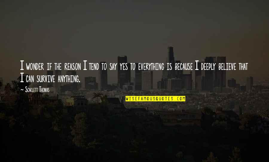 I Can Survive Quotes By Scarlett Thomas: I wonder if the reason I tend to