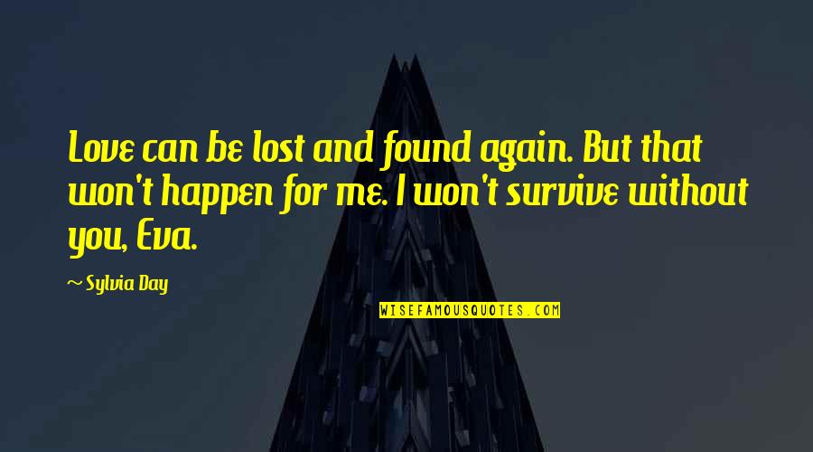 I Can Survive Quotes By Sylvia Day: Love can be lost and found again. But