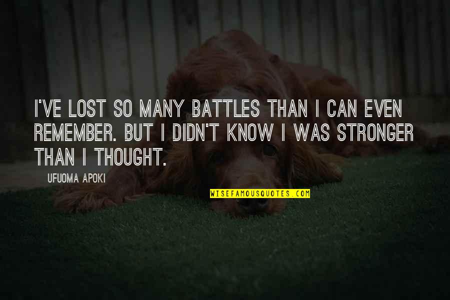 I Can Survive Quotes By Ufuoma Apoki: I've lost so many battles than I can