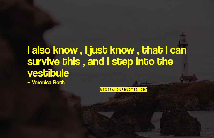 I Can Survive Quotes By Veronica Roth: I also know , I just know ,