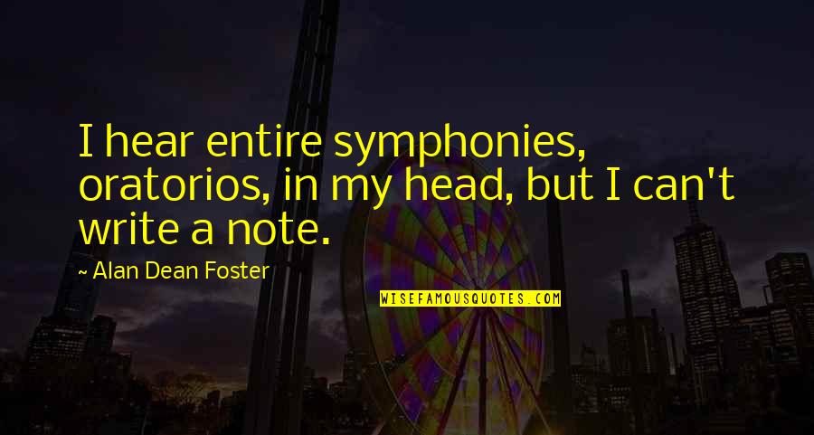 I Can T Write Quotes By Alan Dean Foster: I hear entire symphonies, oratorios, in my head,