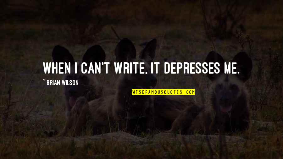 I Can T Write Quotes By Brian Wilson: When I can't write, it depresses me.