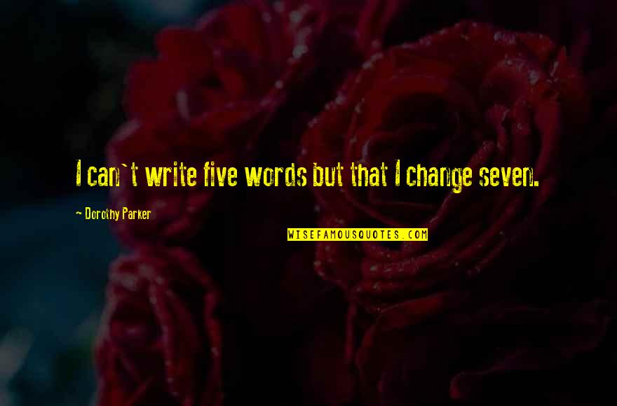 I Can T Write Quotes By Dorothy Parker: I can't write five words but that I