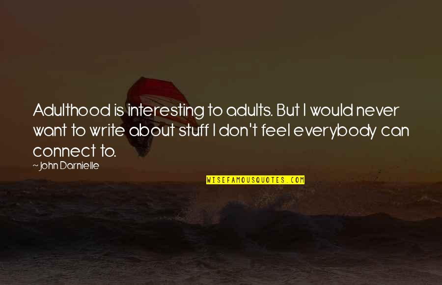 I Can T Write Quotes By John Darnielle: Adulthood is interesting to adults. But I would